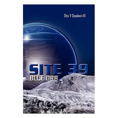 "Site 39, Blue Orb" - "" ("Goodwin Otis V. III")