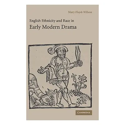 "English Ethnicity and Race in Early Modern Drama" - "" ("Floyd-Wilson Mary")