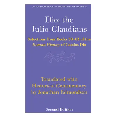 "Dio: The Julio-Claudians: Selections from Books 58-63 of the Roman History of Cassius Dio" - ""