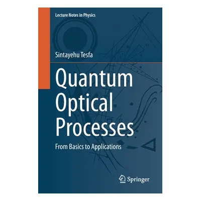 "Quantum Optical Processes: From Basics to Applications" - "" ("Tesfa Sintayehu")