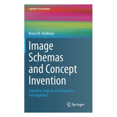 "Image Schemas and Concept Invention: Cognitive, Logical, and Linguistic Investigations" - "" ("