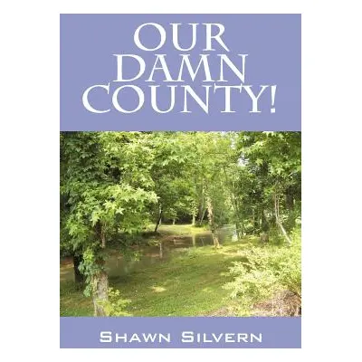 "Our Damn County!" - "" ("Silvern Shawn")