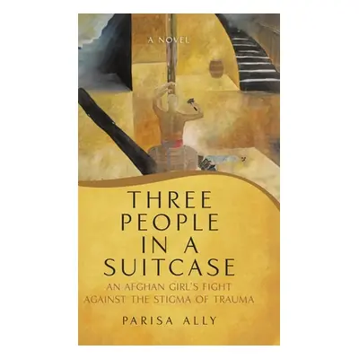 "Three People in a Suitcase: An Afghan Girl's Fight Against the Stigma of Trauma" - "" ("Ally Pa