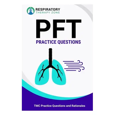 "PFT Practice Questions: TMC Practice Questions and Rationales" - "" ("Lung Johnny")