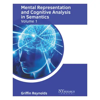 "Mental Representation and Cognitive Analysis in Semantics: Volume 1" - "" ("Reynolds Griffin")