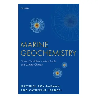 "Marine Geochemistry: Ocean Circulation, Carbon Cycle and Climate Change" - "" ("Roy-Barman Matt