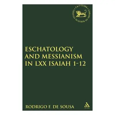 "Eschatology and Messianism in LXX Isaiah 1-12" - "" ("De Sousa Rodrigo F.")