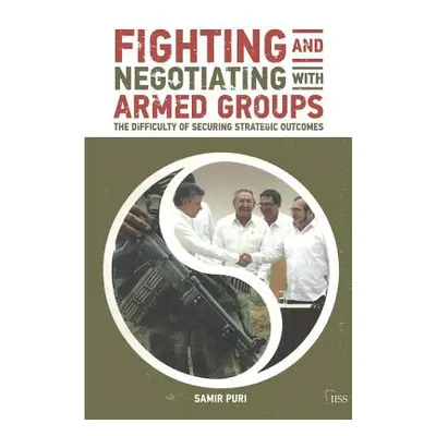 "Fighting and Negotiating with Armed Groups: The Difficulty of Securing Strategic Outcomes" - ""