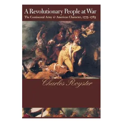 "A Revolutionary People At War: The Continental Army and American Character, 1775-1783" - "" ("R