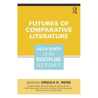 "Futures of Comparative Literature: ACLA State of the Discipline Report" - "" ("Heise Ursula K."