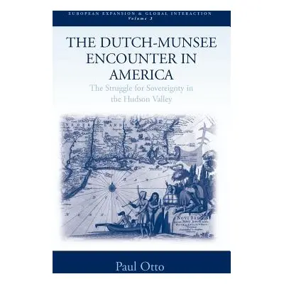 "The Dutch-Munsee Encounter in America: The Struggle for Sovereignty in the Hudson Valley" - "" 