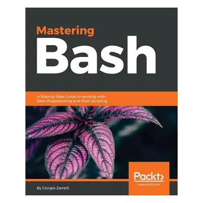 "Mastering Bash" - "" ("Zarrelli Giorgio")