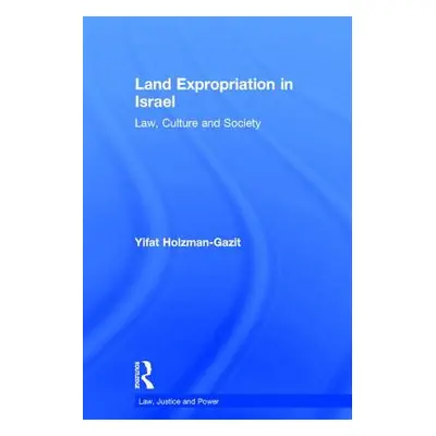 "Land Expropriation in Israel: Law, Culture, and Society" - "" ("Holzman-Gazit Yifat")