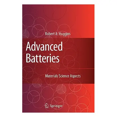 "Advanced Batteries: Materials Science Aspects" - "" ("Huggins Robert")