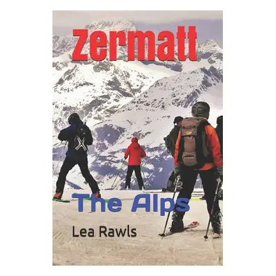 "Zermatt: The Alps" - "" ("Rawls Lea")