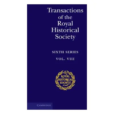 "Transactions of the Royal Historical Society: Volume 8: Sixth Series" - "" ("Eastwood David")