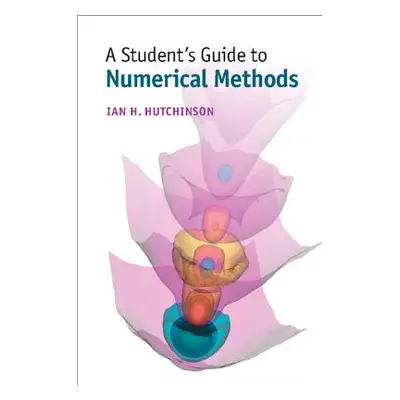 "A Student's Guide to Numerical Methods" - "" ("Hutchinson Ian H.")