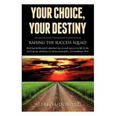 "Your Choice, Your Destiny" - "" ("Udobong Alfred")