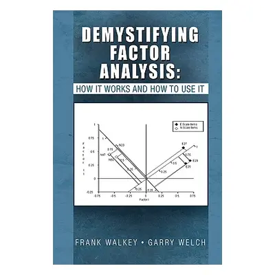 "Demystifying Factor Analysis" - "" ("Frank Walkey Garry Welch")