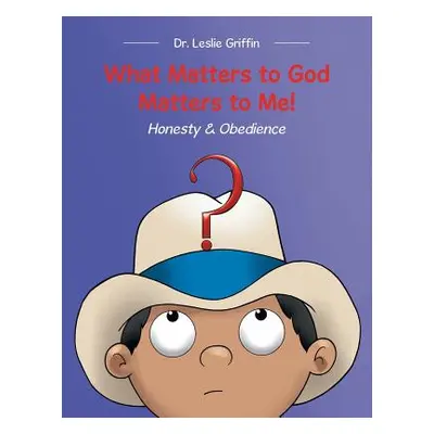 "What Matters to God Matters to Me!: Honesty & Obedience" - "" ("Griffin Leslie")