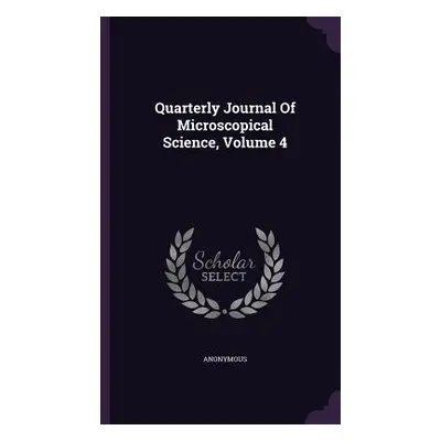 "Quarterly Journal Of Microscopical Science, Volume 4" - "" ("Anonymous")