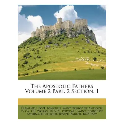 "The Apostolic Fathers Volume 2 Part. 2 Section. 1" - "" ("Pope Clement I")