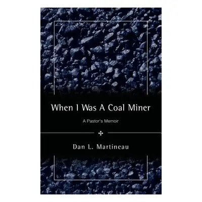 "When I Was A Coal Miner" - "" ("Martineau Dan L.")