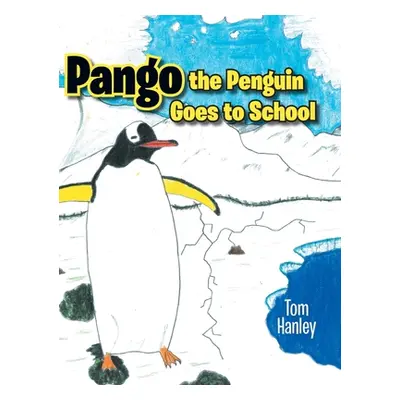 "Pango the Penguin Goes to School" - "" ("Hanley Tom")