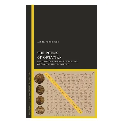 "The Poems of Optatian: Puzzling out the Past in the Time of Constantine the Great" - "" ("Hall 