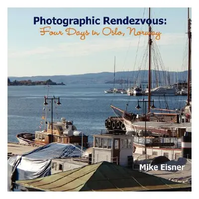 "Photographic Rendezvous: Four Days in Oslo, Norway" - "" ("Eisner Mike")