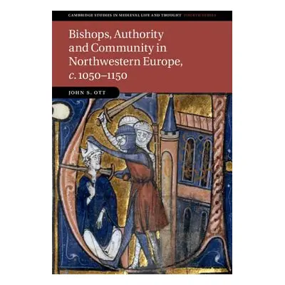 "Bishops, Authority and Community in Northwestern Europe, c.1050-1150" - "" ("Ott John S.")