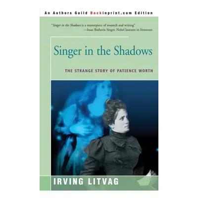 "Singer in the Shadows: The Strange Story of Patience Worth" - "" ("Litvag Irving")