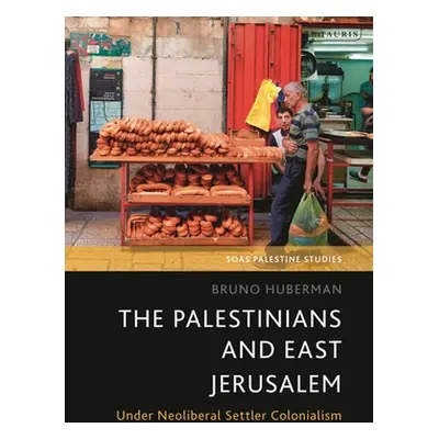 "The Palestinians and East Jerusalem: Under Neoliberal Settler Colonialism" - "" ("Huberman Brun