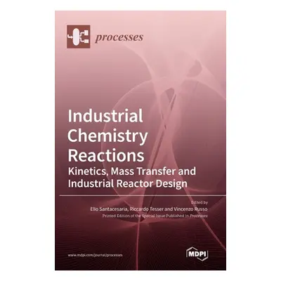 "Industrial Chemistry Reactions: Kinetics, Mass Transfer and Industrial Reactor Design" - "" ("S