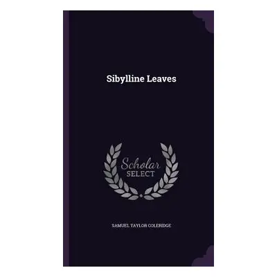 "Sibylline Leaves" - "" ("Coleridge Samuel Taylor")