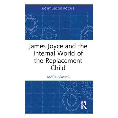 "James Joyce and the Internal World of the Replacement Child" - "" ("Adams Mary")