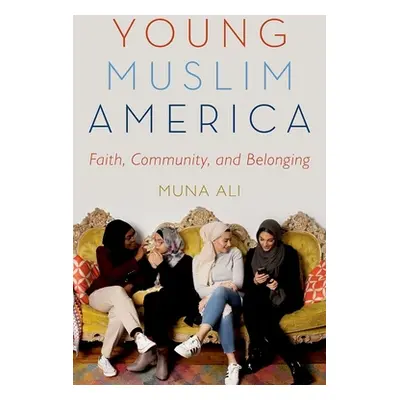 "Young Muslim America: Faith, Community, and Belonging" - "" ("Ali Muna")