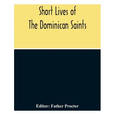 "Short Lives Of The Dominican Saints" - "" ("Procter Father")