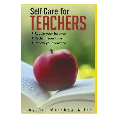 "Self-Care for Teachers: Regain Your Balance Reclaim Your Time Renew Your Practice" - "" ("Allen