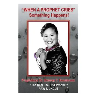 "When a Prophet Cries""" - "" ("Henderson Prophetess Delores T.")