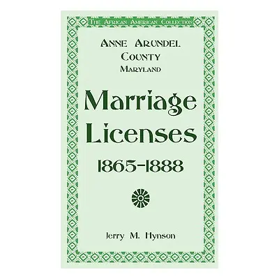 "The African American Collection: Anne Arundel County, Maryland Marriage Licenses, 1865-1888" - 