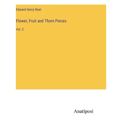 "Flower, Fruit and Thorn Pieces: Vol. 2" - "" ("Noel Edward Henry")