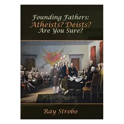 "Founding Fathers: Atheists? Deists? Are You Sure?" - "" ("Strobo Ray")