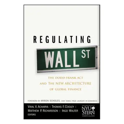 "Regulating Wall Street: The Dodd-Frank ACT and the New Architecture of Global Finance" - "" ("A