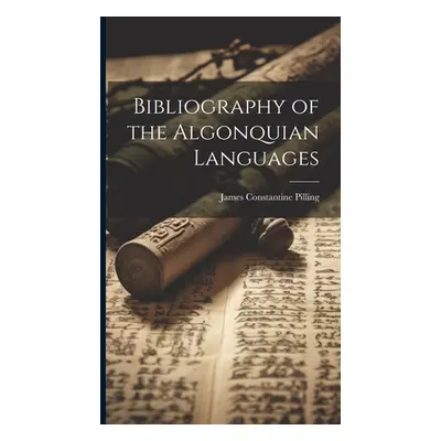 "Bibliography of the Algonquian Languages" - "" ("Pilling James Constantine")