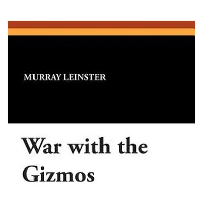 "War with the Gizmos" - "" ("Leinster Murray")