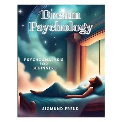 "Dream Psychology: Psychoanalysis for Beginners" - "" ("Sigmund Freud")