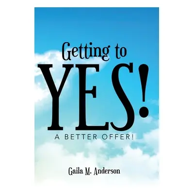 "Getting to Yes!: A Better Offer!" - "" ("Anderson Gaila M.")