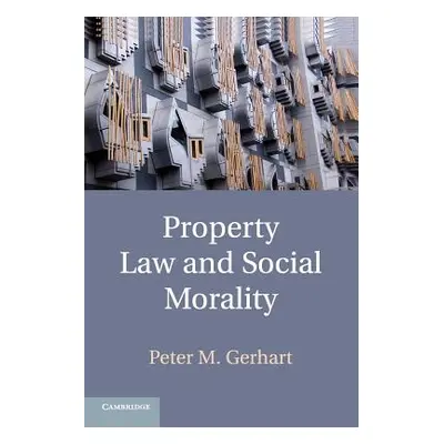 "Property Law and Social Morality" - "" ("Gerhart Peter M.")