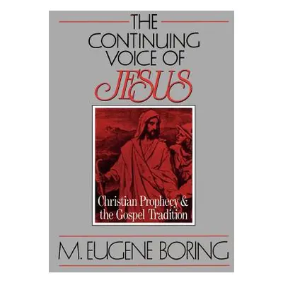 "The Continuing Voice of Jesus: Christian Prophecy and the Gospel Tradition" - "" ("Boring M. Eu